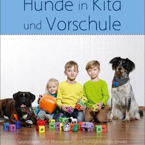 Christina Grünig & Anne Kahlisch-Markgraf | Hunde in Kita und Vorschule – Grundlagen und Praxisideen zum hundgestützten (sic!) Einsatz