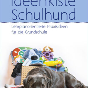 Anne Kahlisch-Markgraf & Isis Mengel | Ideenkiste Schulhund – Lehrplanorientierte Praxisideen für die Grundschule